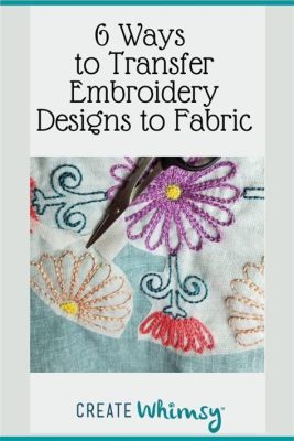 how to transfer embroidery pattern to fabric what are the best ways to preserve the integrity of the original design during the transfer process?